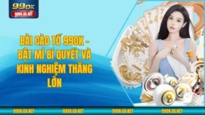 Bài Cào Tố 99OK - Bật Mí Bí Quyết Và Kinh Nghiệm Thắng Lớn