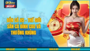Bắn Cá H5 - Thế giới săn cá đỉnh cao và thưởng khủng