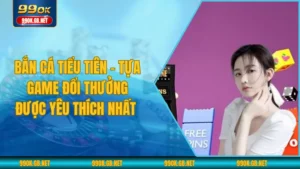 Bắn cá tiểu tiên - Tựa game đổi thưởng được yêu thích nhất 