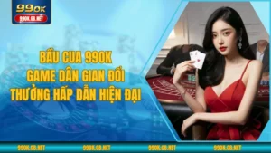Bầu Cua 99OK - Game Dân Gian Đổi Thưởng Hấp Dẫn Hiện Đại