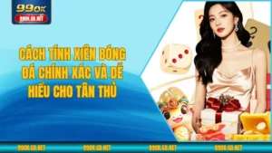 Cách Tính Xiên Bóng Đá Chính Xác và Dễ Hiểu Cho Tân Thủ