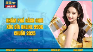 Khám Phá Cách Chơi Xóc Đĩa Online 99OK Chuẩn 2025