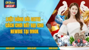 Luật Đánh Bài Catte - Cách Chơi Bất Bại Cho Newbie Tại 99OK